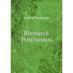 Bismarck Posthumus Ludwig Bamberger  Books
