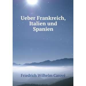   Frankreich, Italien und Spanien: Friedrich Wilhelm CarovÃ©: Books