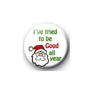  IVE TRIED TO BE GOOD ALL YEAR 1.25 Magnet ~ Santa 