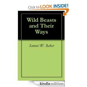 Wild Beasts and Their Ways Samuel W. Baker  Kindle Store