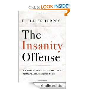 The Insanity Offense: How Americas Failure to Treat the Seriously 