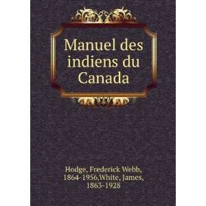   Canada: Frederick Webb, 1864 1956,White, James, 1863 1928 Hodge: Books