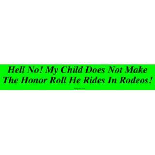  Hell No My Child Does Not Make The Honor Roll He Rides In 