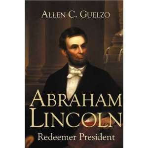  Abraham Lincoln: Redeemer President [Hardcover]: Allen C 