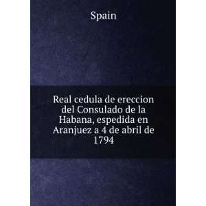   de la Habana, espedida en Aranjuez a 4 de abril de 1794 Spain Books