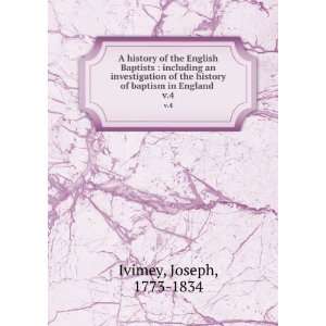   history of baptism in England . v.4 Joseph, 1773 1834 Ivimey Books