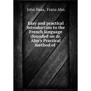   founded on dr. Ahns Practical method of . Franz Ahn John Haas Books