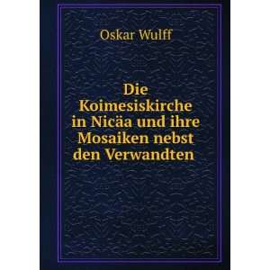   NicÃ¤a und ihre Mosaiken nebst den Verwandten .: Oskar Wulff: Books
