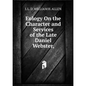   Services of the Late Daniel Webster,: L L. D. WILLIAM H. ALLEN: Books