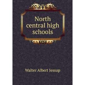  North central high schools Walter Albert Jessup Books