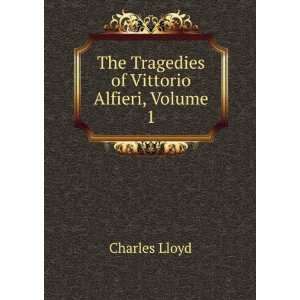    The Tragedies of Vittorio Alfieri, Volume 1: Charles Lloyd: Books
