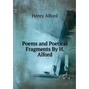    Poems and Poetical Fragments By H. Alford. Henry Alford Books