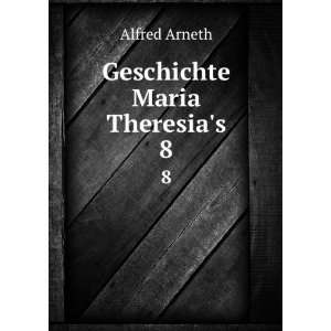  Geschichte Maria Theresias. 8: Alfred Arneth: Books