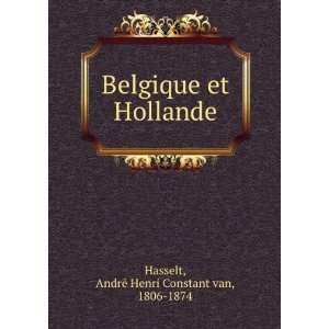   et Hollande AndreÌ Henri Constant van, 1806 1874 Hasselt Books
