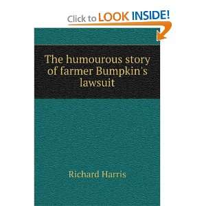   The humourous story of farmer Bumpkins lawsuit: Richard Harris: Books