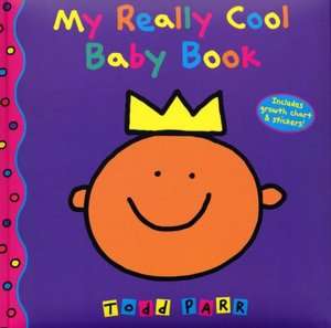   My Really Cool Baby Book by Todd Parr, Little, Brown 