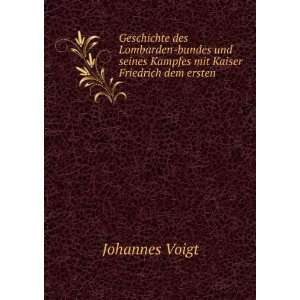   seines Kampfes mit Kaiser Friedrich dem ersten: Johannes Voigt: Books