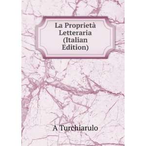    La ProprietÃ  Letteraria (Italian Edition) A Turchiarulo Books