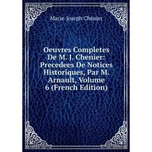   Arnault, Volume 6 (French Edition) Marie Joseph ChÃ©nier Books