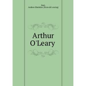    Arthur OLeary Andrew Sheridan. [from old catalog] Burt Books
