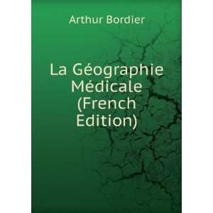   La GÃ©ographie MÃ©dicale (French Edition) Arthur Bordier Books