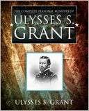 The Complete Personal Memoirs of Ulysses S. Grant