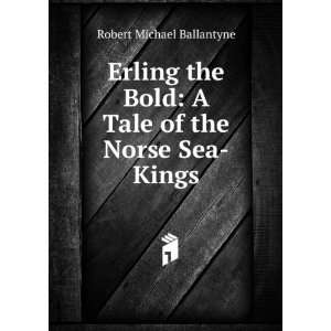   Bold: A Tale of the Norse Sea Kings: Robert Michael Ballantyne: Books
