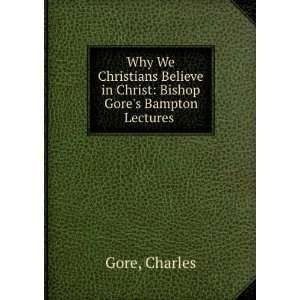   in Christ Bishop Gores Bampton Lectures . Charles Gore Books