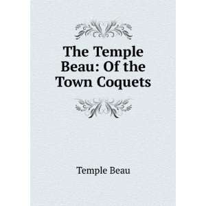  The Temple Beau Of the Town Coquets Temple Beau Books