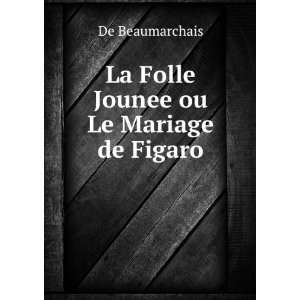    La Folle Jounee ou Le Mariage de Figaro De Beaumarchais Books