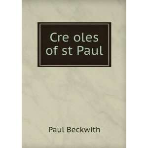 Cre oles of st Paul: Paul Beckwith: Books
