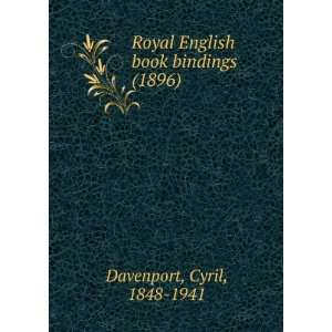 Royal English book bindings (1896) Cyril, 1848 1941 Davenport 
