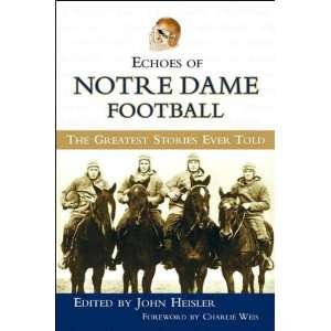  Echoes of Notre Dame Football The Greatest Stories Ever 