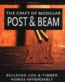 The Craft of Modular Post & Beam: Building log and timber homes 