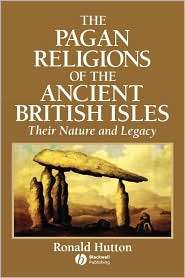 The Pagan Religions of the Ancient British Isles Their Nature and 