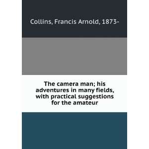  The camera man; his adventures in many fields, with 
