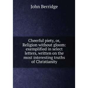   on the most interesting truths of Christianity: John Berridge: Books