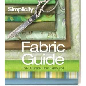 Simplicity Fabric Guide: The Ultimate Fiber Resource   [SIMPLICITY 