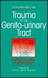 Trauma to the Genito Urinary Tract: A Practical Guide to Management 