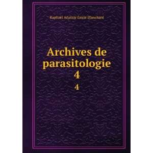   de parasitologie. 4 RaphaÃ«l Anatole Ã?mile Blanchard Books