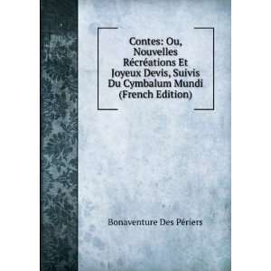   Du Cymbalum Mundi (French Edition): Bonaventure Des PÃ©riers: Books