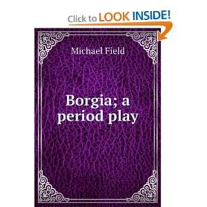  Borgia; a period play Michael Field Books