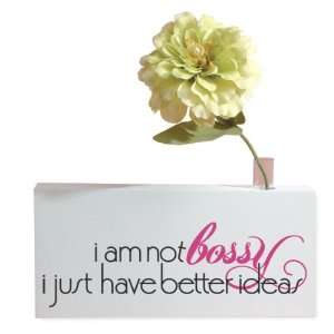  I Am Not Bossy I Just Have Better Ideas. Quote Flower Bud 