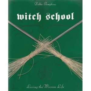 Witch School, Living the Wiccan Life by Debbe Tomkins