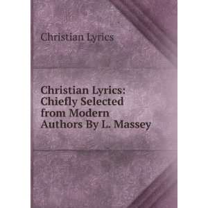  Christian Lyrics Chiefly Selected from Modern Authors By 