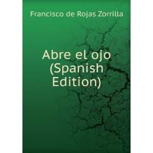  Abre el ojo (Spanish Edition) Francisco de Rojas Zorrilla 