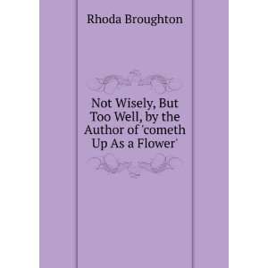   . By the author of Cometh up as a flower. Rhoda Broughton Books