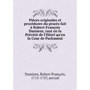   de Parlement Robert FranÃ§ois, 1715 1757, accusÃ© Damiens Books