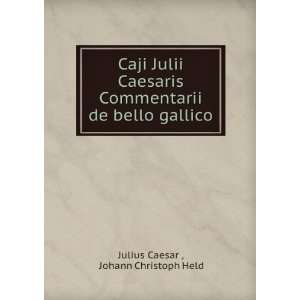   de bello gallico: Johann Christoph Held Julius Caesar : Books