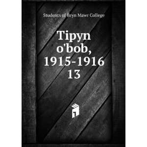  Tipyn obob, 1915 1916. 13 Students of Bryn Mawr College Books
